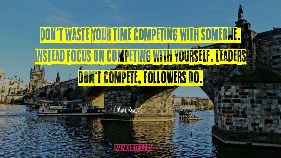 Mayur Ramgir Quotes: Don't waste your time competing