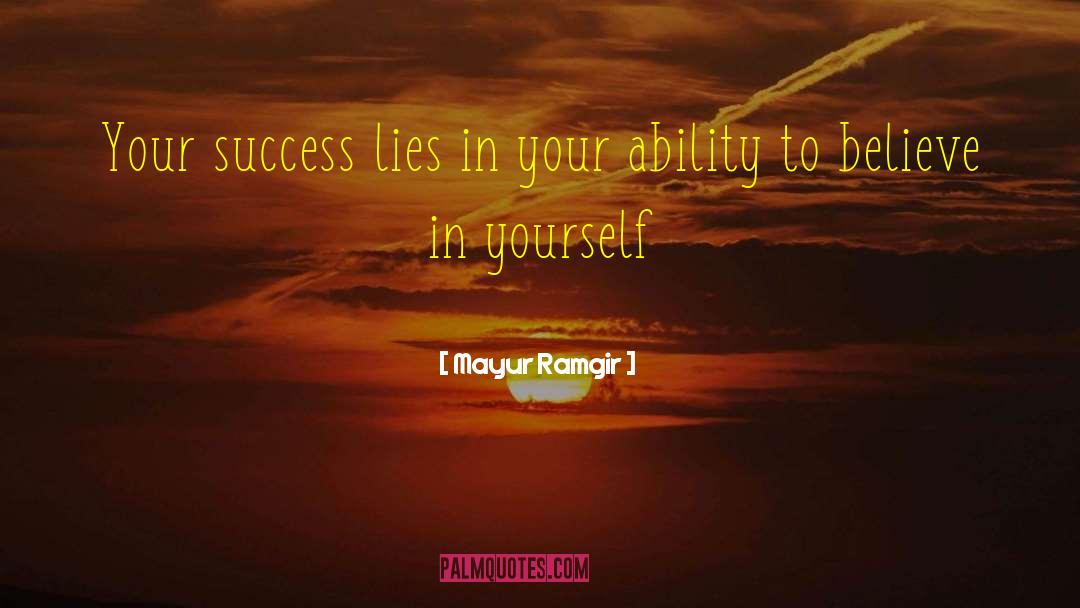 Mayur Ramgir Quotes: Your success lies in your