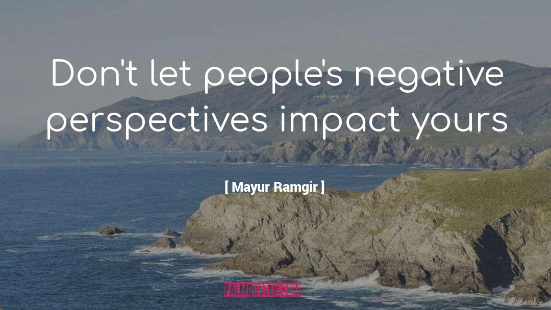 Mayur Ramgir Quotes: Don't let people's negative perspectives