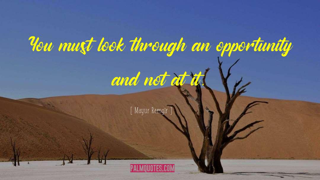 Mayur Ramgir Quotes: You must look through an