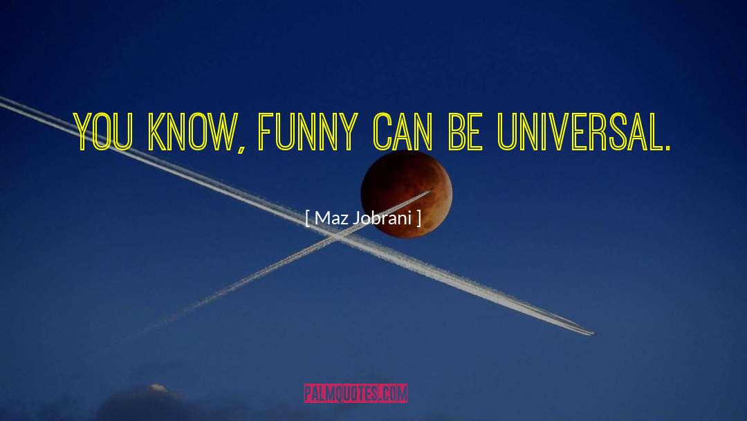 Maz Jobrani Quotes: You know, funny can be