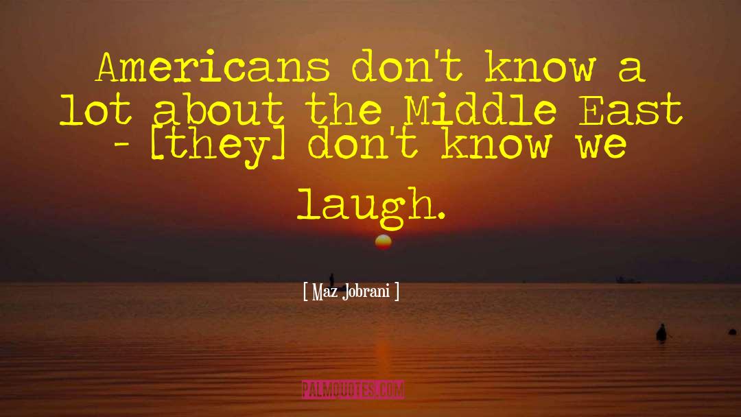 Maz Jobrani Quotes: Americans don't know a lot