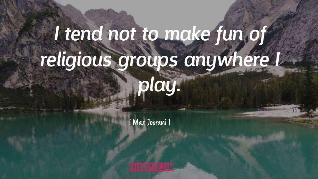 Maz Jobrani Quotes: I tend not to make