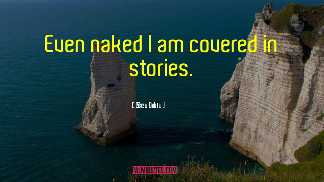 Maza-Dohta Quotes: Even naked I am covered