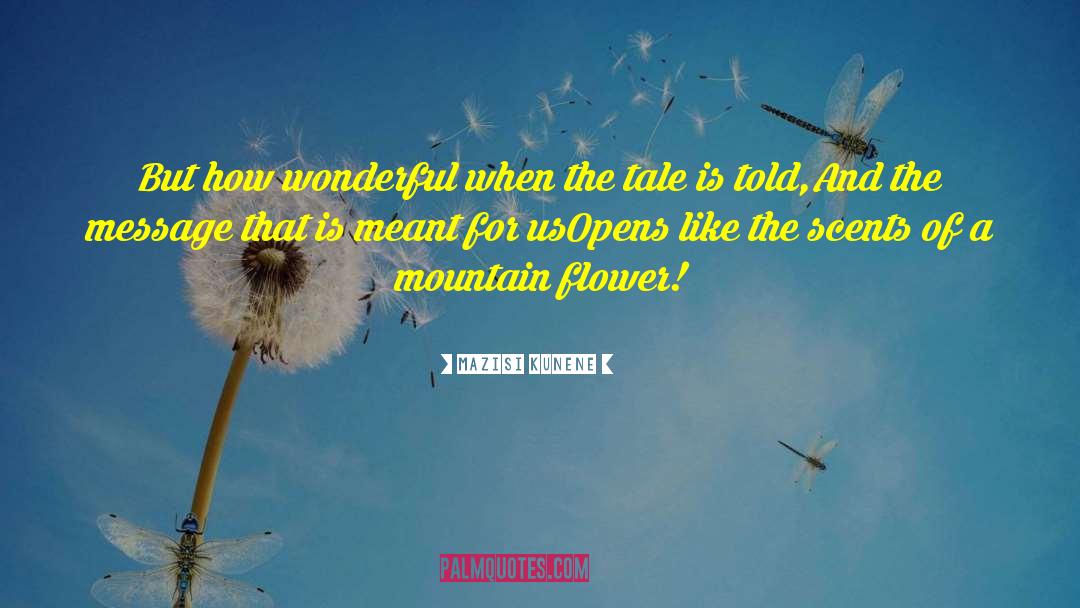 Mazisi Kunene Quotes: But how wonderful when the