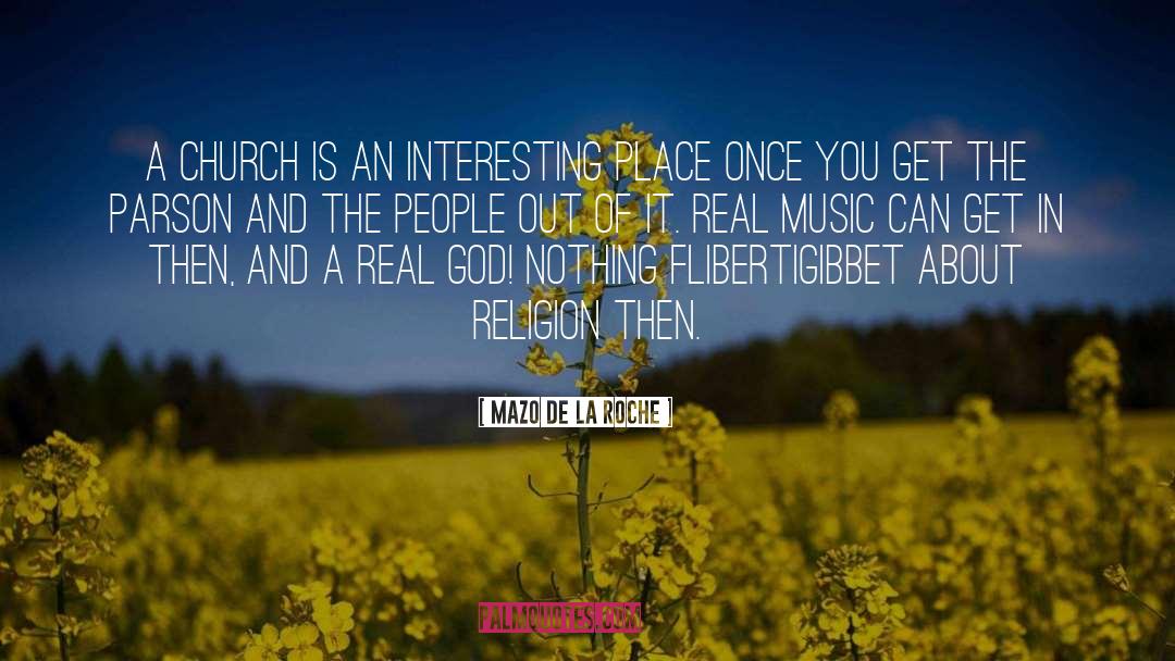 Mazo De La Roche Quotes: A church is an interesting