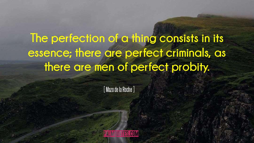 Mazo De La Roche Quotes: The perfection of a thing