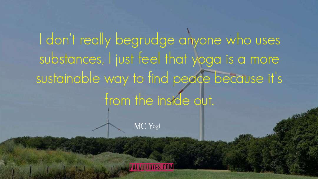MC Yogi Quotes: I don't really begrudge anyone