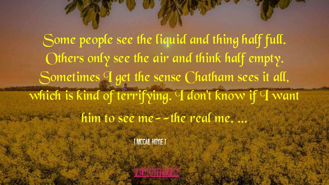 McCall Hoyle Quotes: Some people see the liquid