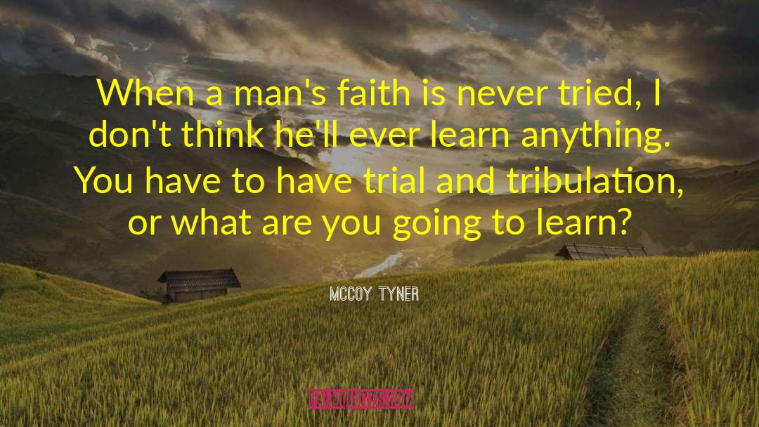 McCoy Tyner Quotes: When a man's faith is
