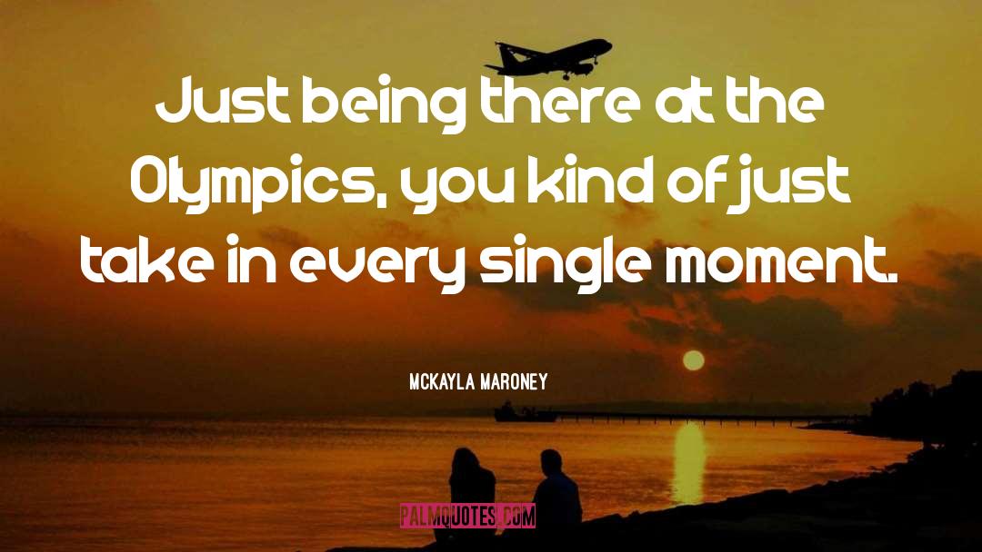 McKayla Maroney Quotes: Just being there at the