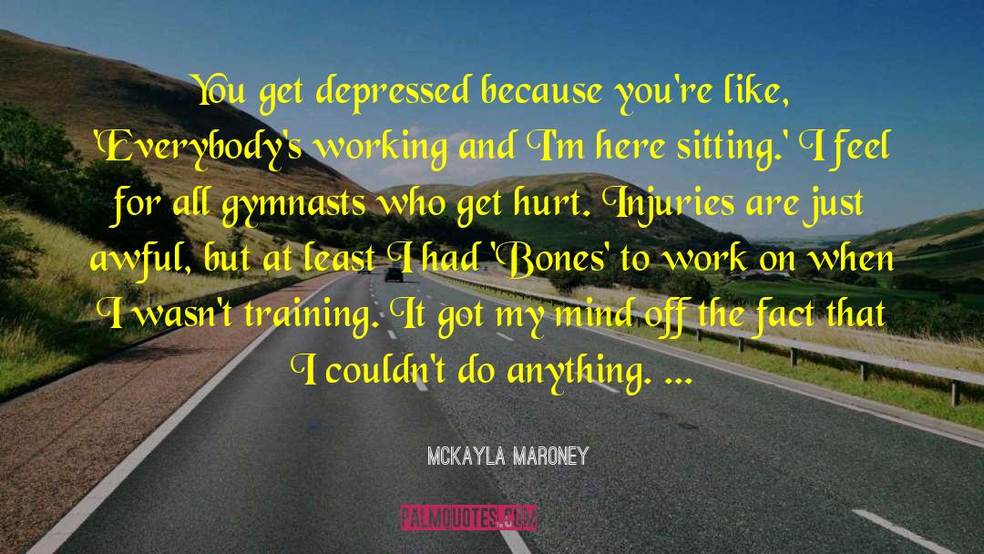 McKayla Maroney Quotes: You get depressed because you're