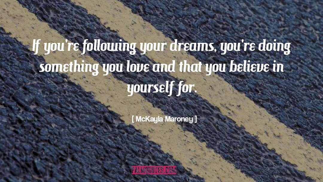 McKayla Maroney Quotes: If you're following your dreams,