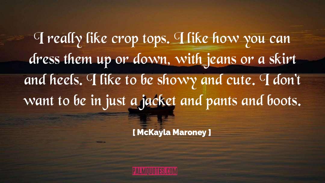 McKayla Maroney Quotes: I really like crop tops.