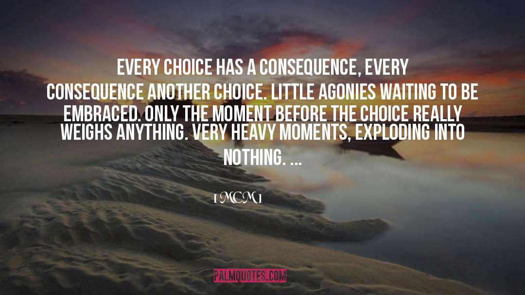 MCM Quotes: Every choice has a consequence,
