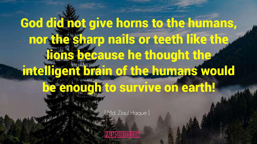 Md. Ziaul Haque Quotes: God did not give horns