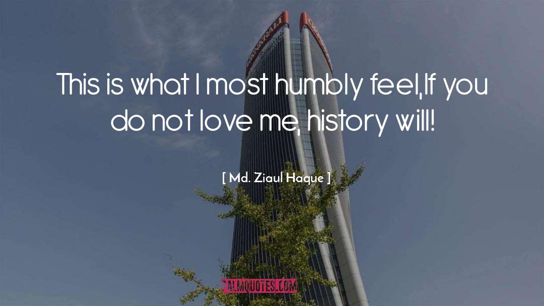 Md. Ziaul Haque Quotes: This is what I most