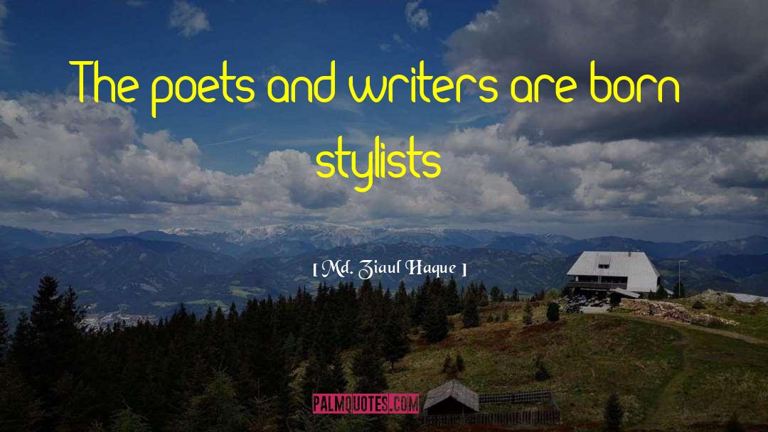 Md. Ziaul Haque Quotes: The poets and writers are