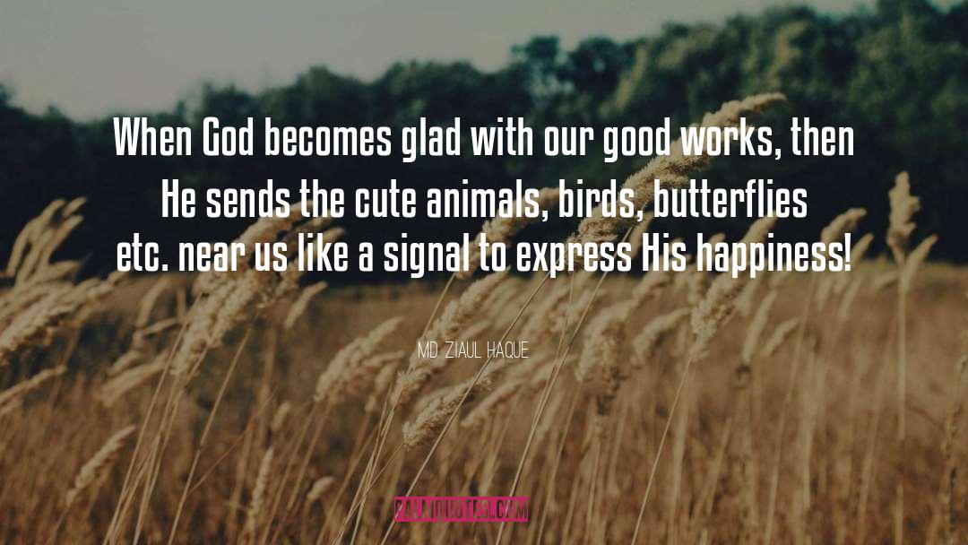 Md. Ziaul Haque Quotes: When God becomes glad with