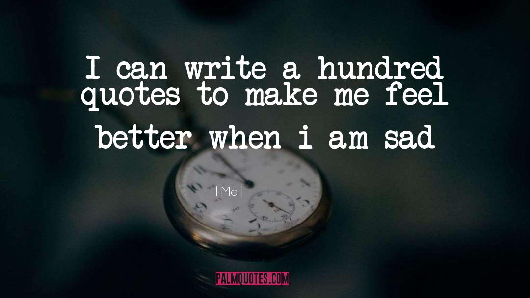 Me Quotes: I can write a hundred