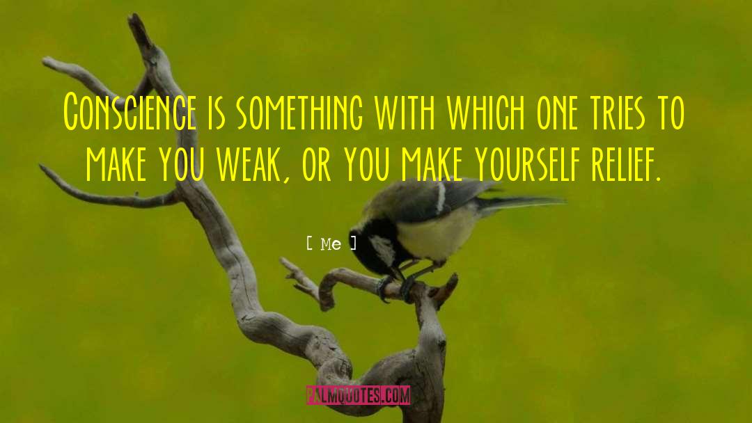 Me Quotes: Conscience is something with which
