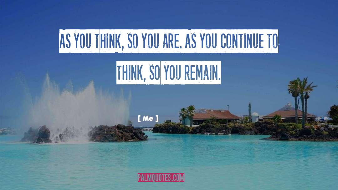 Me Quotes: As you think, so you