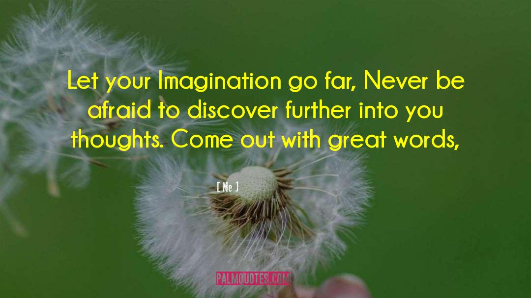 Me Quotes: Let your Imagination go far,