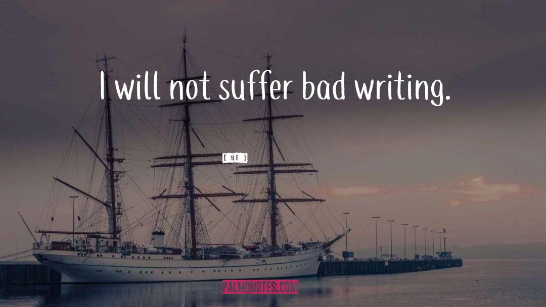 Me Quotes: I will not suffer bad