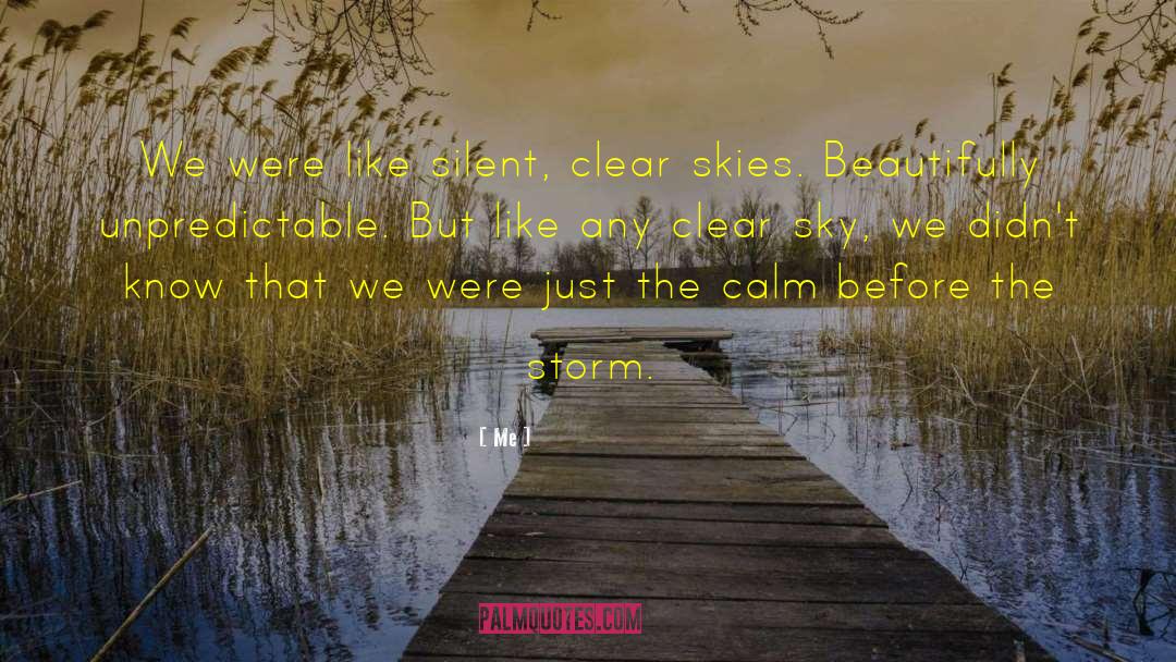 Me Quotes: We were like silent, clear