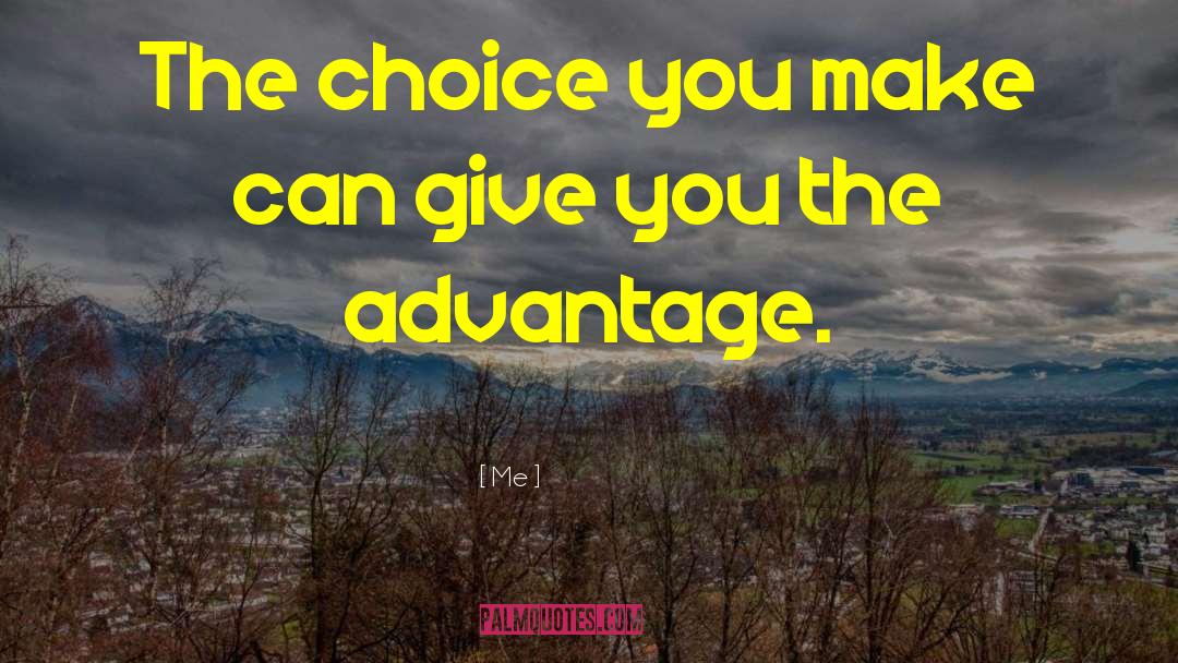 Me Quotes: The choice you make can