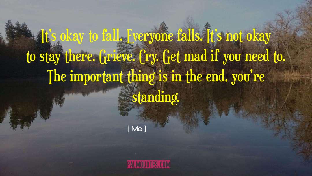 Me Quotes: It's okay to fall. Everyone