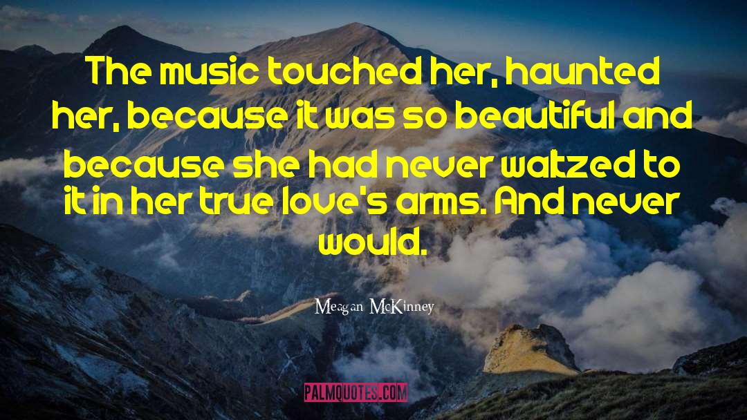 Meagan McKinney Quotes: The music touched her, haunted