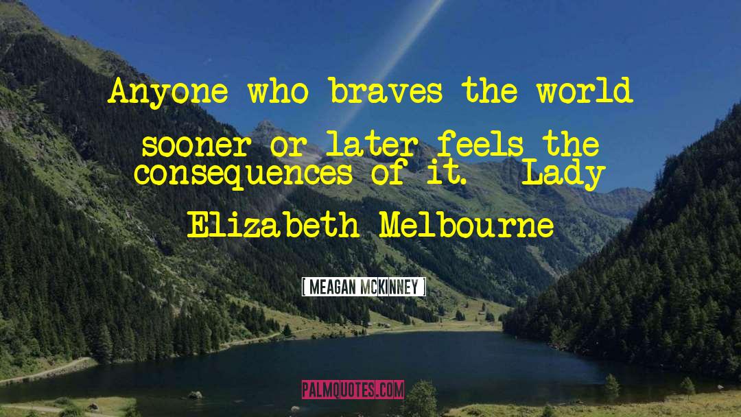 Meagan McKinney Quotes: Anyone who braves the world