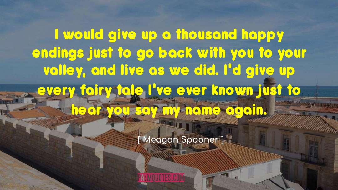 Meagan Spooner Quotes: I would give up a