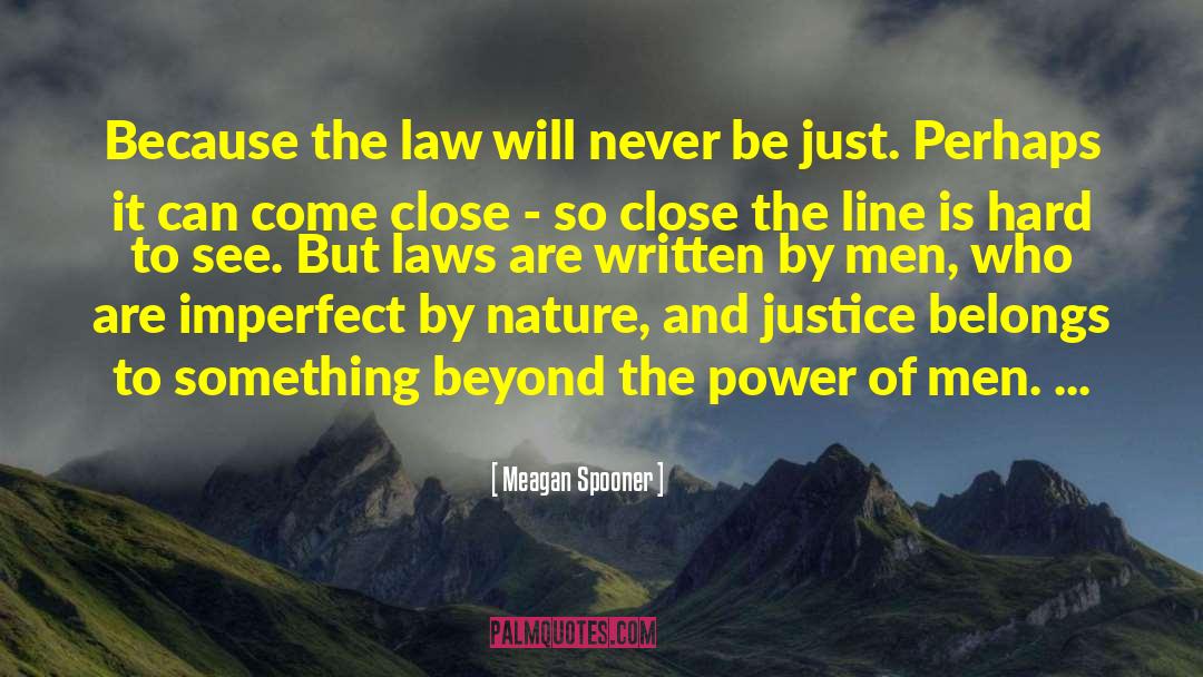 Meagan Spooner Quotes: Because the law will never