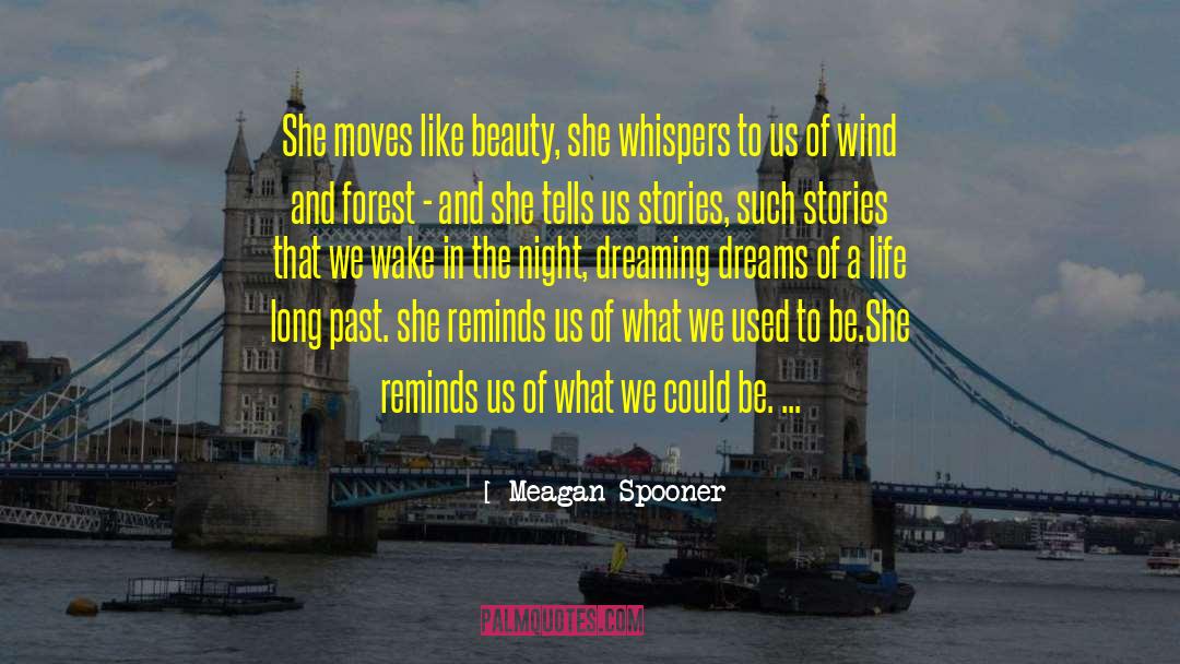 Meagan Spooner Quotes: She moves like beauty, she