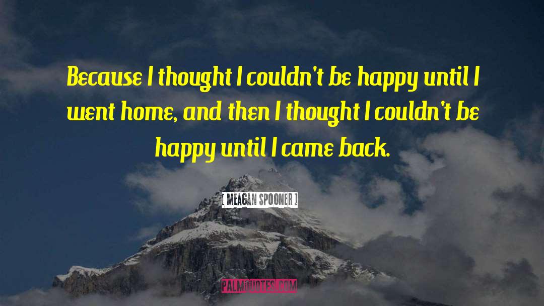 Meagan Spooner Quotes: Because I thought I couldn't