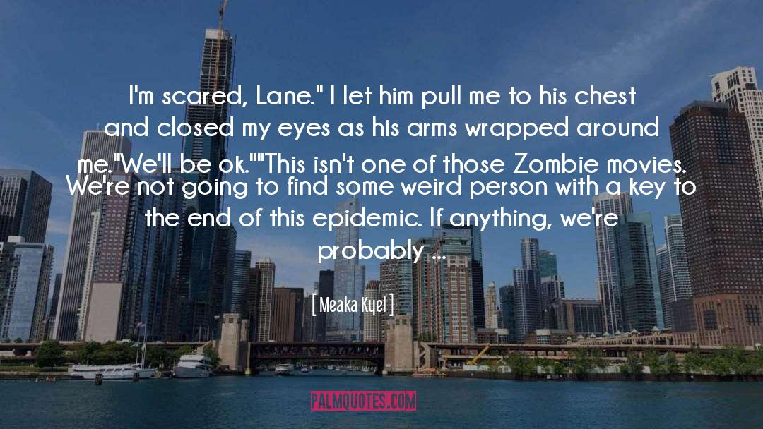 Meaka Kyel Quotes: I'm scared, Lane.
