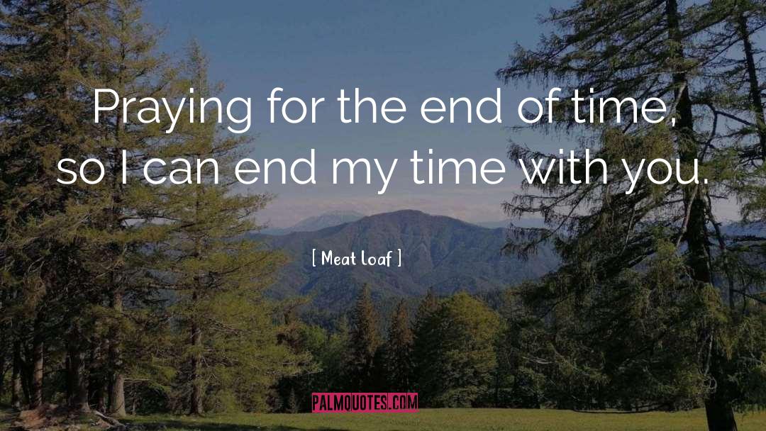 Meat Loaf Quotes: Praying for the end of