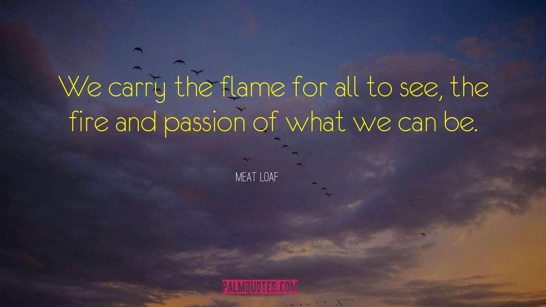 Meat Loaf Quotes: We carry the flame for