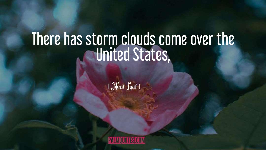 Meat Loaf Quotes: There has storm clouds come