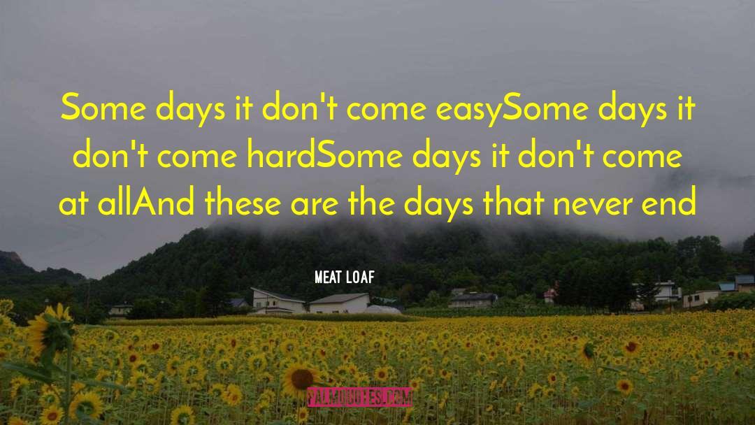 Meat Loaf Quotes: Some days it don't come