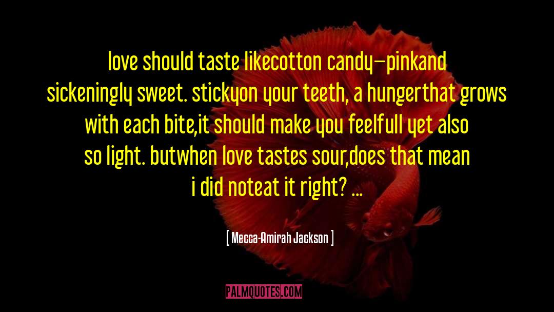 Mecca-Amirah Jackson Quotes: love should taste like<br />cotton