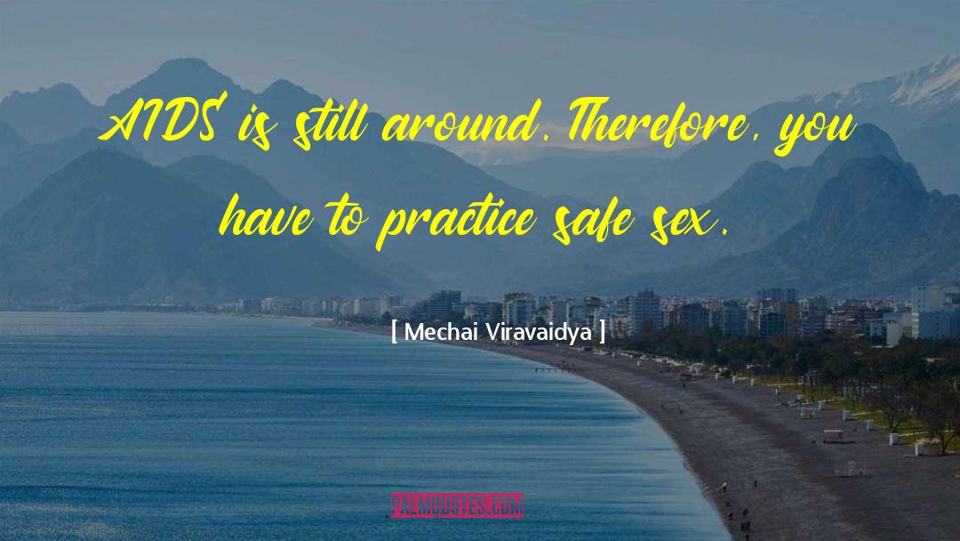 Mechai Viravaidya Quotes: AIDS is still around. Therefore,