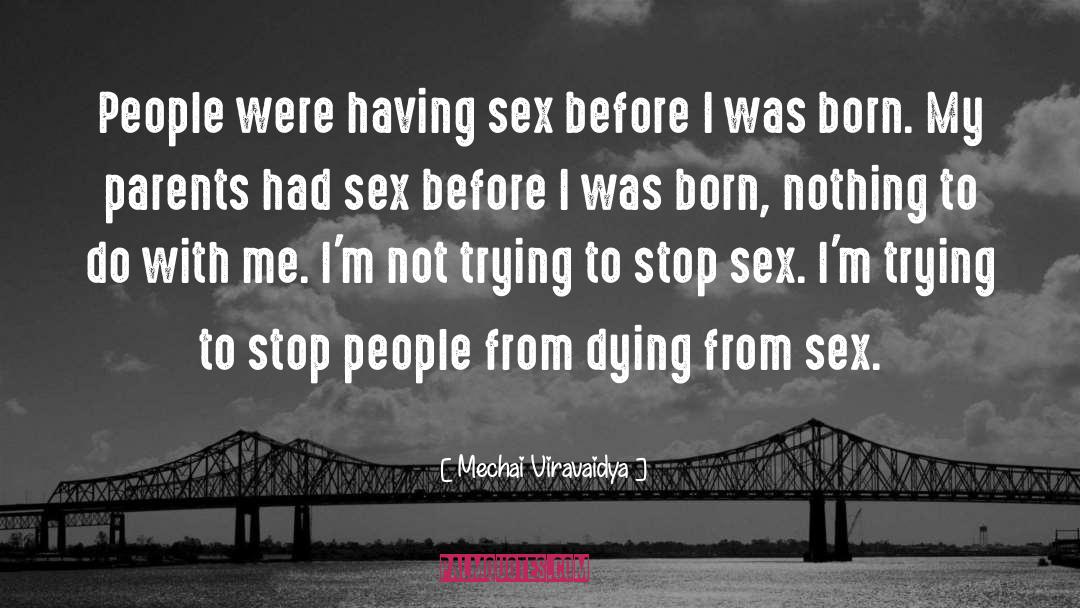 Mechai Viravaidya Quotes: People were having sex before
