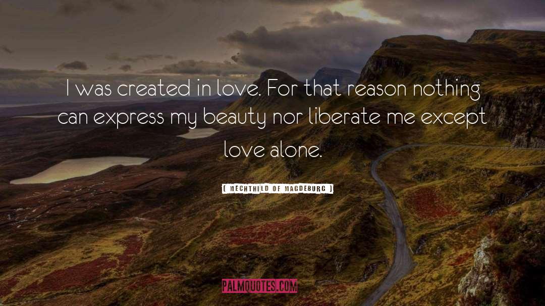 Mechthild Of Magdeburg Quotes: I was created in love.