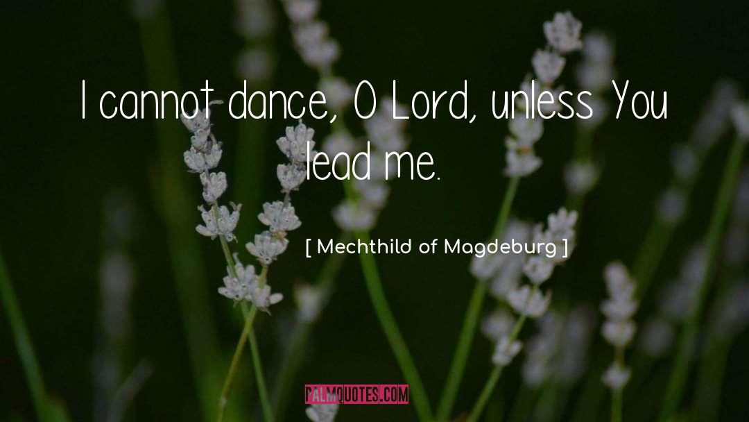 Mechthild Of Magdeburg Quotes: I cannot dance, O Lord,