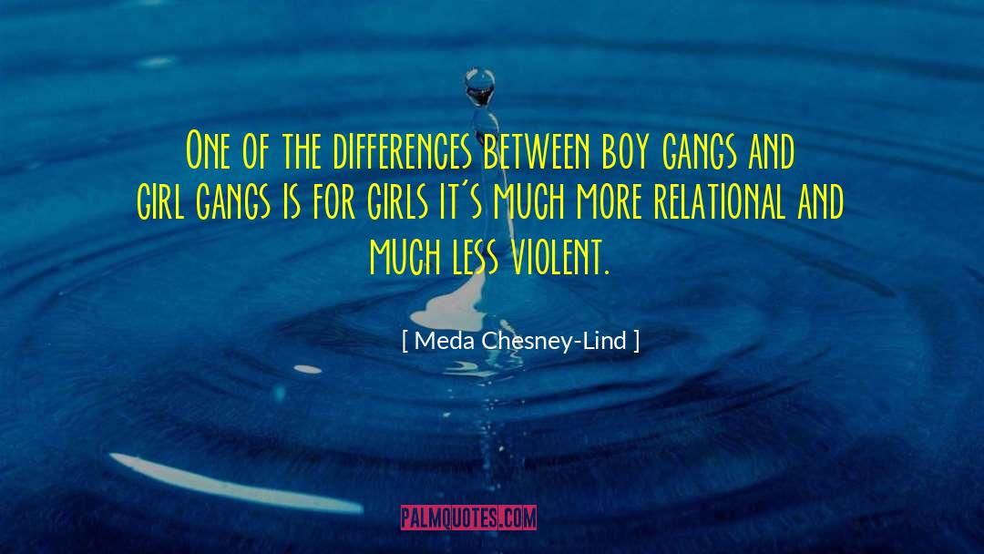 Meda Chesney-Lind Quotes: One of the differences between