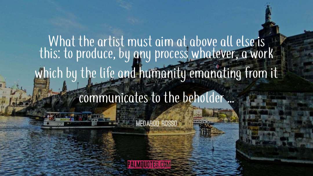 Medardo Rosso Quotes: What the artist must aim