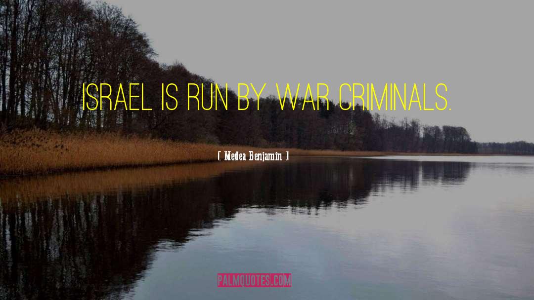 Medea Benjamin Quotes: Israel is run by war